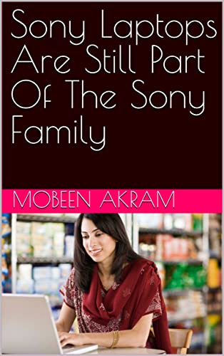 Sony Laptops Are Still Part Of The Sony Family (English Edition)