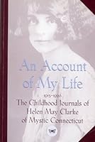 An account of my life: The childhood journals of Helen May Clarke, 1915-1926 0966124502 Book Cover