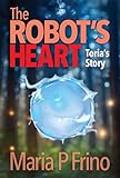 The Robot's Heart: Toria's Story (English Edition)