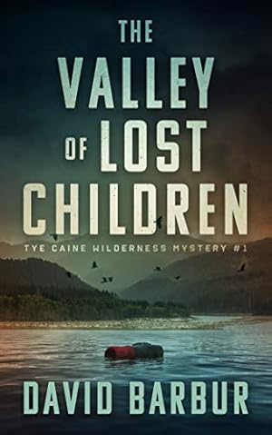 The Valley Of Lost Children: Tye Caine Wilderness Mystery #1 (Tye Caine Wilderness Mysteries)