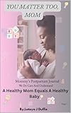 YOU MATTER TOO, MOM: A HEALTHY MOM EQUALS A HEALTHY BABY (English Edition)