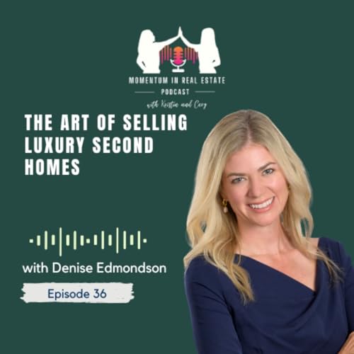 The Art of Selling Luxury Second Homes with Denise Edmondson - EP 36