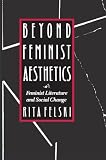 Beyond Feminist Aesthetics: Feminist Literature and Social Change (The John Harvard Library)