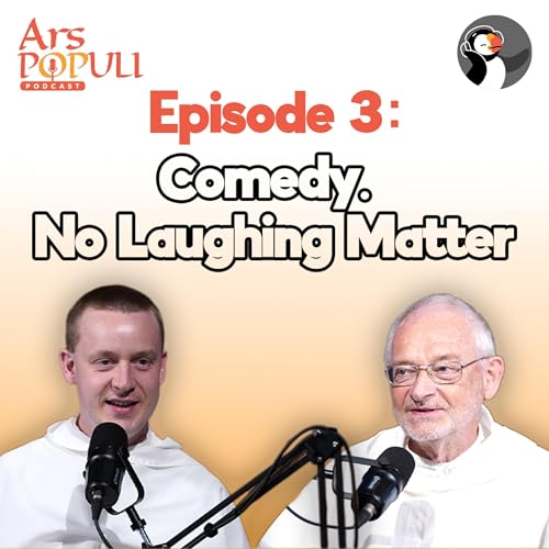 Ars Populi: Comedy. No Laughing Matter. (w/ Fr Louis Hughes OP)