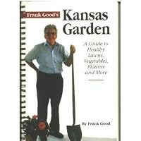 Frank Good's Kansas Garden: A Guide to Healthy Lawns, Vegetables, Flowers & More 1880652145 Book Cover