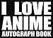 I Love Anime - Autograph Book: 50 Signature Slots - Notebook for School Clubs and Social Groups