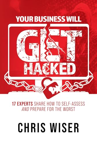 Your Business Will Get Hacked: 17 Experts Share How to