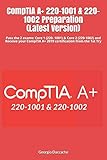 CompTIA A+ 220-1001 & 220-1002 Preparation (Latest Version): Pass the 2 exams: Core 1 (220- 1001) & Core 2 (220-1002) and Receive your CompTIA A+ 2019 certification from the 1st Try