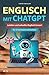 Produktbild Englisch mit ChatGPT: Leichter und schneller Englisch lernen mit deinem persönlichen KI-Sprachlehrer! (Für Erwachsene und Schüler)