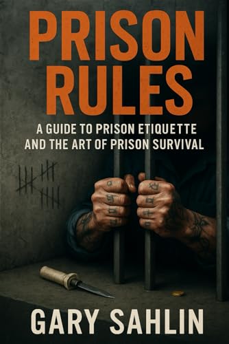 Prison Rules: A Guide to Prison Etiquette and the Art of Prison Survival