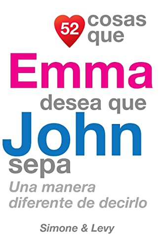 52 Cosas Que Emma Desea Que John Sepa: Una Manera Diferente de Decirlo (Spanish Edition)