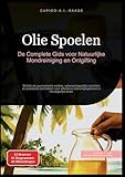 Olie Spoelen: De Complete Gids voor Natuurlijke Mondreiniging en Ontgifting. Ontdek de ayurvedische wortels, wetenschappelijke inzichten en praktische ... dagelijks leven (Olie spoelen (NL), Band 1)