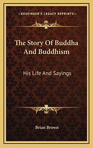 The Story Of Buddha And Buddhism: His Life And Sayings