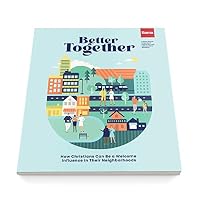 Better Together : How Christians Can Be a Welcome Influence in Their Neighborhoods 1945269707 Book Cover