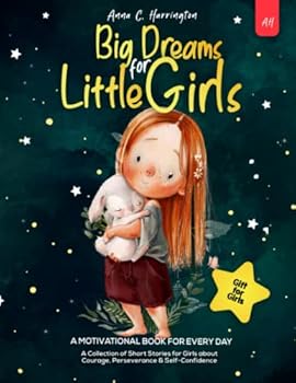 Big Dreams for Little Girls: A Collection of Short Stories for Girls about Courage, Perseverance & Self-Confidence I A Motivational Book For Every Day I Gift for Girls
