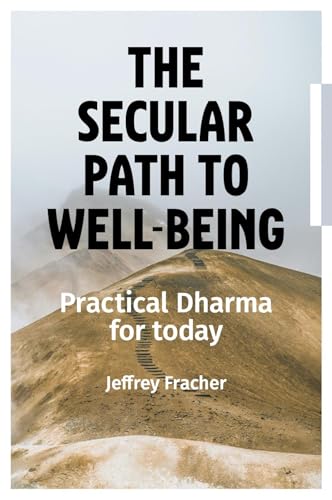 The Secular Path to Well-being: Practical dharma for today