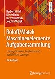 Roloff/Matek Maschinenelemente Aufgabensammlung: Lösungshinweise, Ergebnisse und ausführliche Lösungen - Herbert Wittel, Dieter Muhs, Dieter Jannasch, Joachim Voßiek 