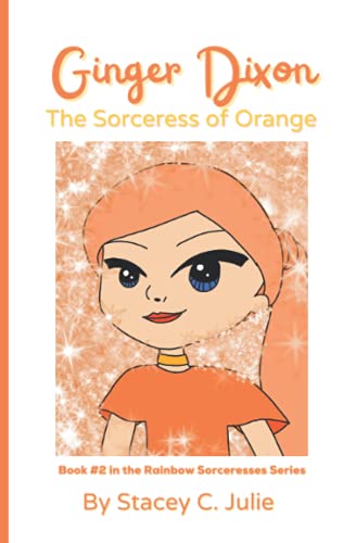 Ginger Dixon the Sorceress of Orange: Rainbow Sorceresses (Sorcery Dreams)
