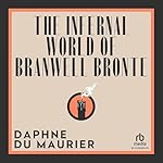 Cover of The Infernal World of Branwell Bronte