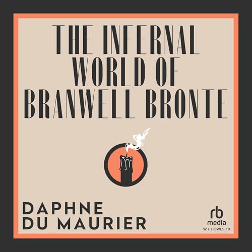 The Infernal World of Branwell Bronte Audiobook By Daphne Du Maurier cover art