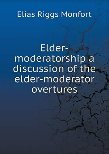 Elder-moderatorship a discussion of the elder-m... 5519263485 Book Cover