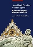 Arnolfo Di Cambio E La Sua Epoca (Italian Edition)