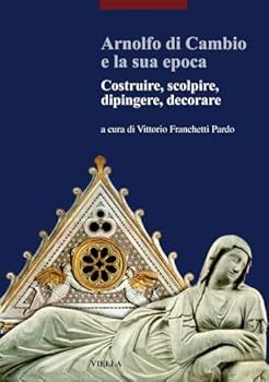 Paperback Arnolfo Di Cambio E La Sua Epoca [Italian] Book