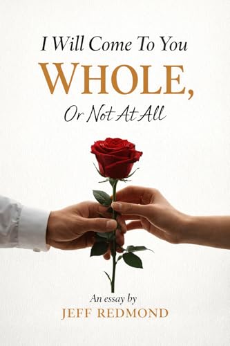I Will Come To You Whole, Or Not At All: An essay by Jeff Redmond