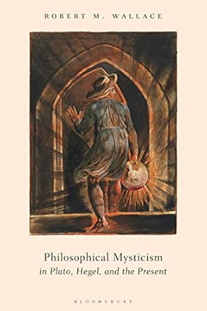 Philosophical Mysticism in Plato, Hegel, and the Present