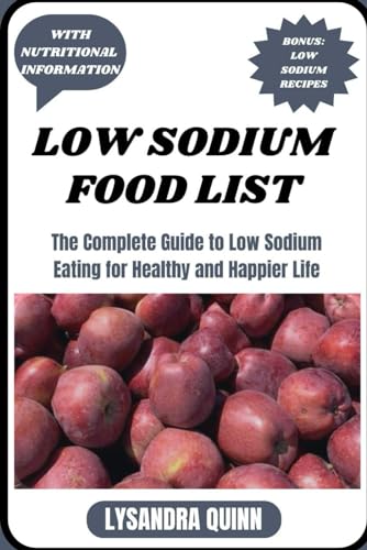 Low Sodium Food List: The Complete Guide To Low Sodium Eating For Healthy And Happier Life: 12 (Nourish Healthy Food List)