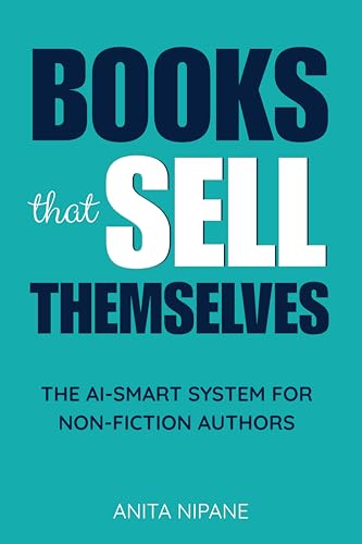 Books That Sell Themselves: The AI-Smart System for Non-Fiction Authors (Sell Books on Amazon Book...