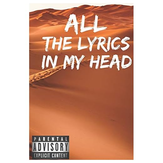 All The Lyrics In My Head: Rap Journal: A lyricists Hip Hop inspired notebook for Rap Bars, Lyrics, lyrical flow, rhyme, Hooks & Verses. 6 x 9 journal. (BackGround: desert)