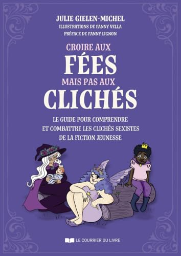 Croire aux fées mais pas aux clichés - Le guide pour comprendre et combattre les clichés sexistes de la fiction jeunesse