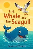 The Whale and the Seagull: A Heartwarming Tale of Friendship B0G36NLV5V Book Cover