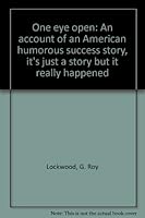 One eye open: An account of an American humorous success story, it's just a story but it really happened B0006YGF6S Book Cover