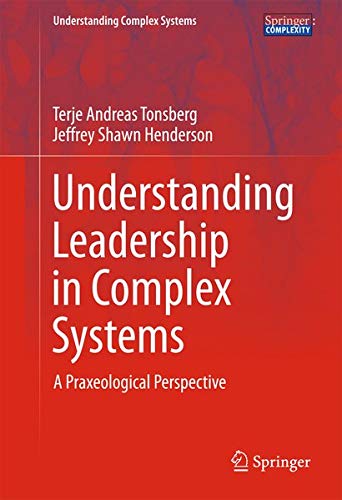 Buy Understanding Leadership in Complex Systems: A Praxeological Perspective (Understanding Complex Systems) — BookShops.in