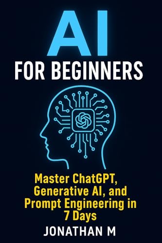 AI for Beginners: Master ChatGPT, Generative AI, and Prompt Engineering in 7days