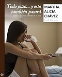 libros de martha alicia chavez descargar gratis pdf  Todo pasa y esto también pasará: Cómo superar las pérdidas de la vida