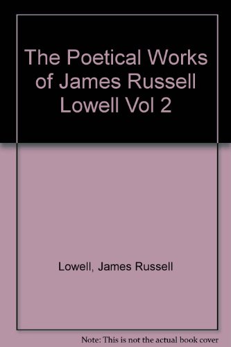 The Poetical Works of James Russell Lowell Vol 2 B001QL13SK Book Cover