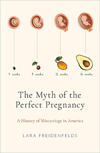 The Myth of the Perfect Pregnancy: A History of Miscarriage in America