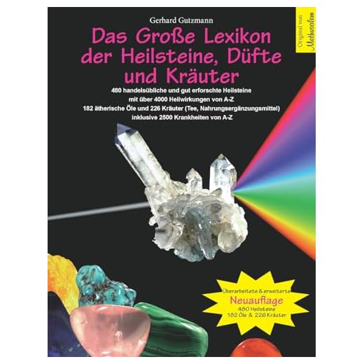Das Große Lexikon der Heilsteine, Düfte und Kräuter: Überarbeitete & erweiterte Neuauflage: 480 handelsübliche und gut erforschte Heilsteine mit über ... inklusive 2500 Krankheiten von A-Z
