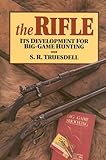 The Rifle: Its Development for Big-Game Hunting