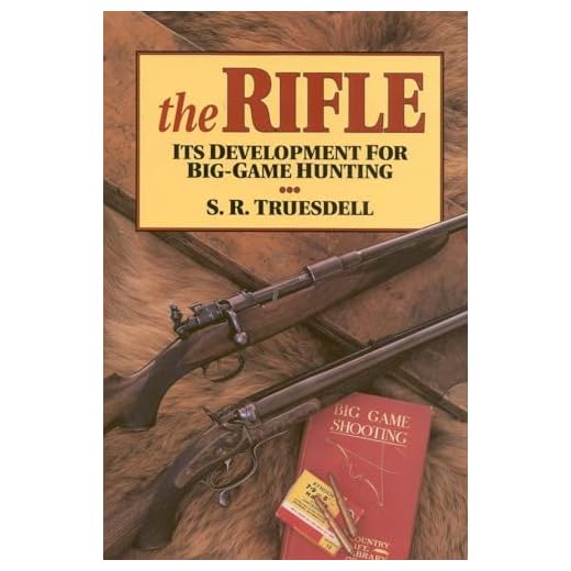 The Rifle: Its Development for Big-Game Hunting