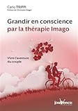  Grandir en conscience par la thérapie imago: Vivre l\'aventure du couple