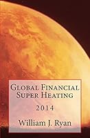 Global Financial Super Heating: 2014 1505206693 Book Cover