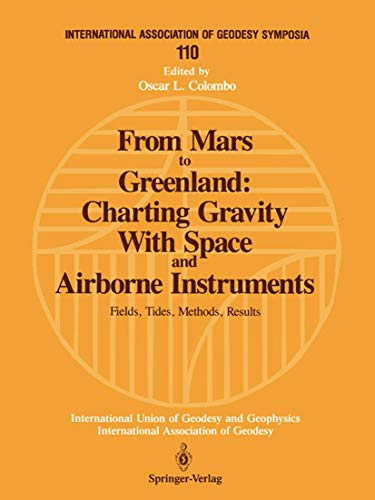 From Mars to Greenland: Charting Gravity With Space and Airborne Instruments: Fields, Tides, Methods, Results (International Association of Geodesy Symposia, 110)