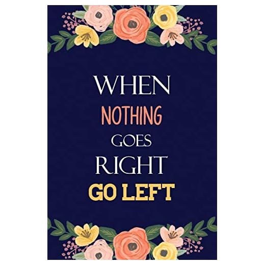 When Nothing Goes Right Go Left: Lefty Notebook Journal for Gifted People, Left Handed Gifts Notebook Journal, Present, Birthday Gift, Christmas Gift for Adults