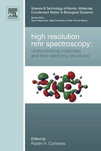 High Resolution NMR Spectroscopy: Understanding Molecules and their Electronic Structures (Science and Technology of Atomic, Molecular, Condensed Matter & Biological Systems Book 3) (Volume 3)