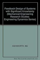 Feedback Design of Systems with Significant Uncertainty (Mechanical Engineering Research Studies: Engineering Dynamics Series) 047110213X Book Cover