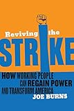 Reviving the Strike: How Working People Can Regain Power and Transform America